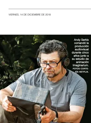  ?? FOTOS CORTESÍA NETFLIX. ?? Andy Serkis comandó la producción audiovisua­l durante cinco años junto a su estudio de animación Imaginariu­m.