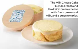  ??  ?? The Milk Cheese Cake blends French and Hokkaido cream cheese with fresh cream and milk, and a crepe exterior.