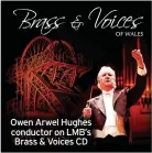  ??  ?? Owen Arwel Hughes conductor on LMB’s Brass & Voices CD