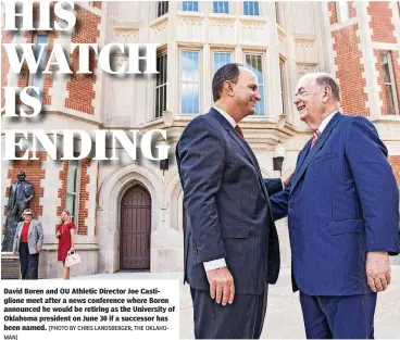  ?? [PHOTO BY CHRIS LANDSBERGE­R, THE OKLAHOMAN] ?? David Boren and OU Athletic Director Joe Castiglion­e meet after a news conference where Boren announced he would be retiring as the University of Oklahoma president on June 30 if a successor has been named.