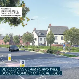  ??  ?? An artist’s impression of new homes in the South Heywood masterplan