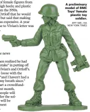  ?? JEFF IMEL VIA NEW YORK TIMES ?? A preliminar­y model of BMC Toys’ female plastic toy soldier.