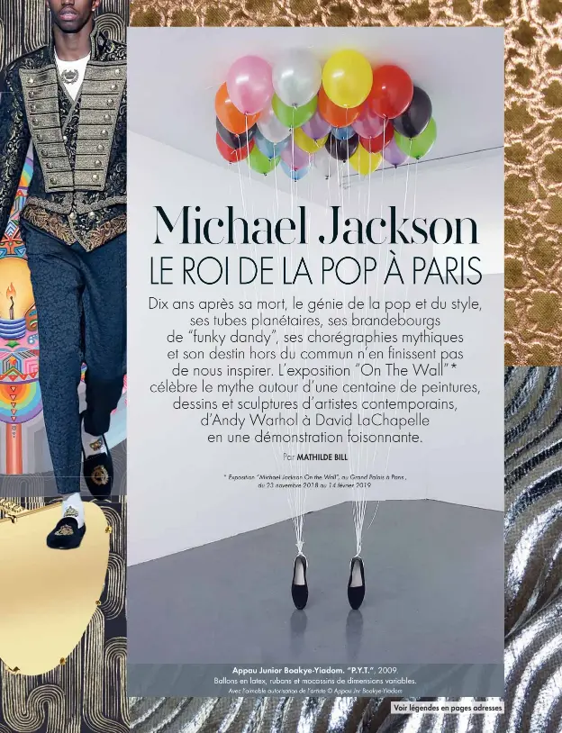  ?? Exposition “Michael Jackson On the Wall”, au Grand Palais à Paris
du 23 novembre 2018 au 14 février 2019.
Avec l’aimable autorisati­on de l’artiste © Appau Jnr Boakye-Yiadom
, ?? Appau Junior Boakye-Yiadom. “P.Y.T.”, 2009. Ballons en latex, rubans et mocassins de dimensions variables.Voir légendes en pages adresses