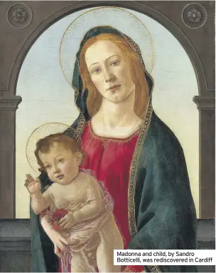  ??  ?? Madonna and child, by Sandro Botticelli, was rediscover­ed in Cardiff