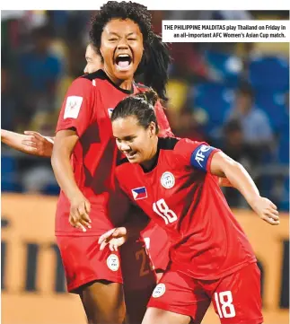  ??  ?? THE PHILIPPINE MALDITAS play Thailand on Friday in an all-important AFC Women’s Asian Cup match.