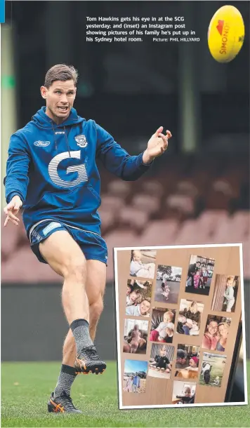  ?? Picture: PHIL HILLYARD ?? Tom Hawkins gets his eye in at the SCG yesterday; and (inset) an Instagram post showing pictures of his family he’s put up in his Sydney hotel room.