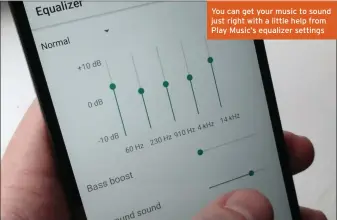  ??  ?? You can get your music to sound just right with a little help from Play Music’s equalizer settings