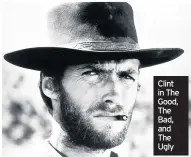  ??  ?? Clint in The Good, The Bad, and The Ugly