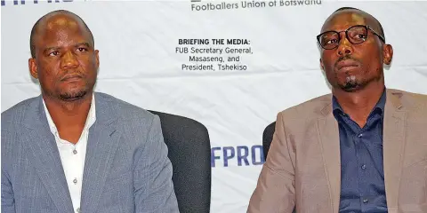  ??  ?? BRIEFING THE MEDIA: FUB Secretary General, Masaseng, and President, Tshekiso