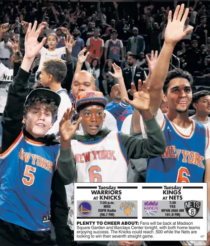  ?? AP ?? PLENTY TO CHEER ABOUT: Fans will be back at Madison Square Garden and Barclays Center tonight, with both home teams enjoying success. The Knicks could reach .500 while the Nets are looking to win their seventh straight game.