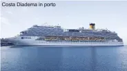  ??  ?? Costa Diadema in porto