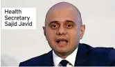  ?? ?? Health Secretary Sajid Javid