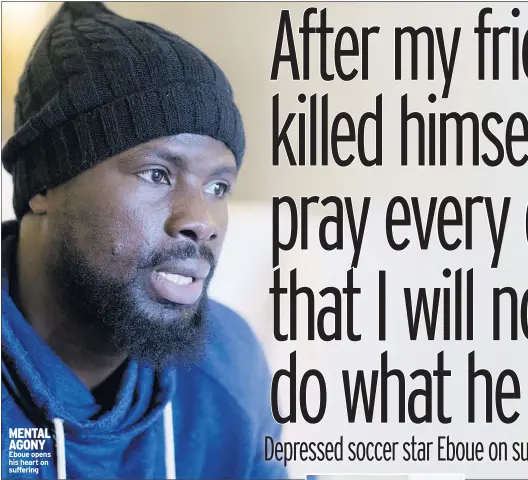  ??  ?? mental agony Eboue opens his heart on suffering