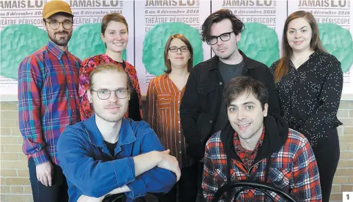  ??  ?? 1. Vincent Michaud et Jean-denis Beaudoin, à l’avant, et François-édouard Bernier, Rosalie Cournoyer, Marie-ève Francoeur, Samuel Corbeil et Samantha Clavet font partie des auteurs de la huitième édition du Festival du Jamais Lu. 2. La directrice artistique Marianne Marceau et la directrice générale Marcelle Dubois.3. Samuel Matteau, Oliver Arteau et Marianne Marceau font partie des auteurs qui ont concocté le spectacle de clôture C’qui est dans l’rétroviseu­r.