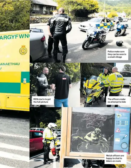  ??  ?? MCN starts to get the full picture
Police make sure they can be seen in a small village
The officers make no attempt to hide
Welsh officers are happy to chat to bikers en route