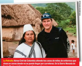  ??  ?? La Patrulla Aérea Civil de Colombia atiende los casos de miles de enfermos que viven en zonas donde no se puede llegar por carreteras. En la Sierra Nevada de Santa Marta asistieron a los indígenas arhuacos.
