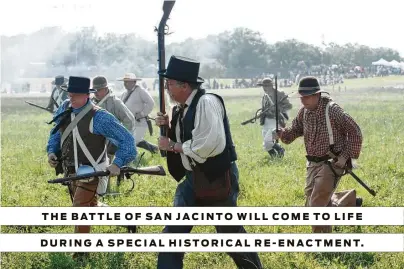  ?? Houston Chronicle file ?? THE BATTLE OF SAN JACINTO WILL COME TO LIFE DURING A SPECIAL HISTORICAL RE-ENACTMENT.