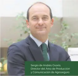  ?? Área ?? Sergio de Andrés Osorio, Director del de Producción y Comunicaci­ón de Agroseguro