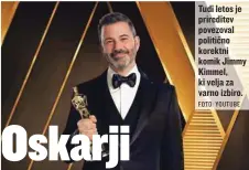  ?? FOTO: YOUTUBE ?? Tudi letos je prireditev povezoval politično korektni komik Jimmy Kimmel, ki velja za varno izbiro.