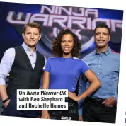 ??  ?? On Ninja Warrior UK with Ben Shephard and Rochelle Humes