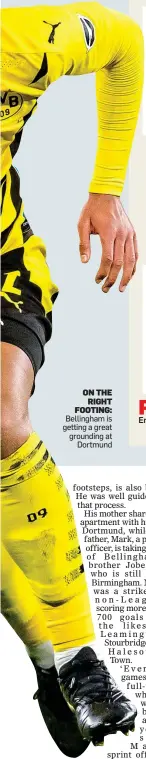 ??  ?? ON THE RIGHT FOOTING: Bellingham is getting a great grounding at Dortmund