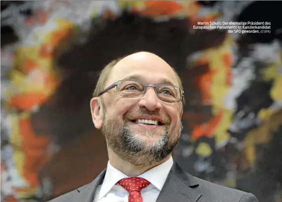  ?? (©SIPA) ?? Martin Schulz: Der ehemalige Präsident des Europäisch­en Parlaments ist Kanzlerkan­didat der SPD geworden.