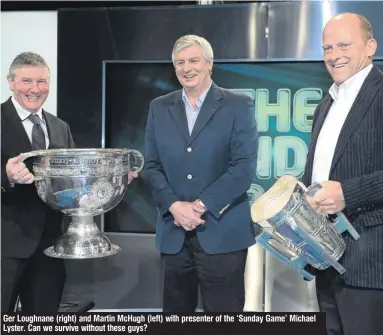  ??  ?? Ger Loughnane (right) and Martin McHugh (left) with presenter of the ‘Sunday Game’ Michael Lyster. Can we survive without these guys?