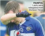  ??  ?? PAINFUL Laois were relegated from Division Three