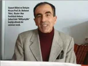  ?? ?? Siyaset Bilimi ve İletişim hocası Prof. Dr. Mehmet tikici, risale-i Nur enstitüsü Ankara Şubesi’nde “Milliyetçi­lik” başlığı altında bir seminer verdi.