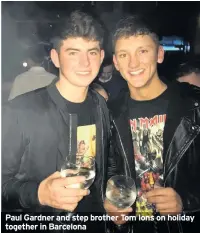  ??  ?? Paul Gardner and step brother Tom Ions on holiday together in Barcelona