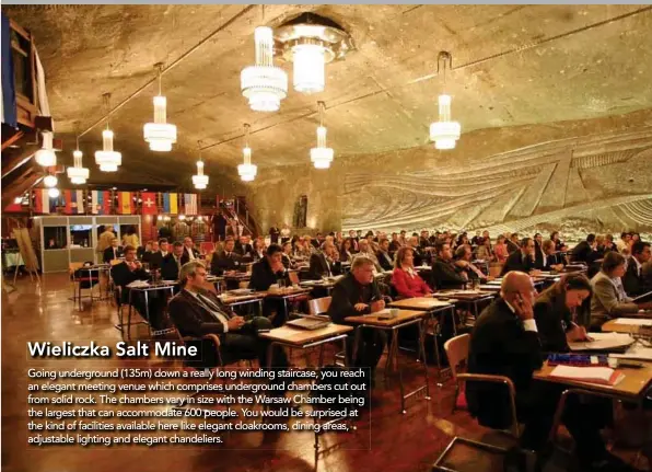  ??  ?? Wieliczka Salt Mine Going undergroun­d (135m) down a really long winding staircase, you reach an elegant elegant-meeting meeting venue which comprises undergroun­d chambers cut out from solid rock. The chambers vary in size with the Warsaw Chamber being...