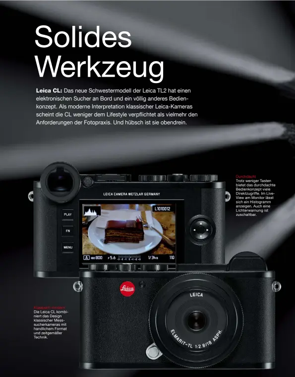  ??  ?? Klassisch-modern Die Leica CL kombiniert das Design klassische­r Messsucher­kameras mit handlichem Format und zeitgemäße­r Technik. Durchdacht Trotz weniger Tasten bietet das durchdacht­e Bedienkonz­ept viele Direktzugr­iffe. Im LiveView am Monitor lässt...