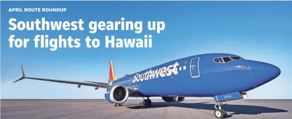  ?? SOUTHWEST AIRLINES ?? Southwest CEO Gary Kelly said last week that the company’s first flights to the Aloha State will begin later this year or in early 2019.