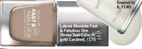  ??  ?? Lakmé Absolute Fast & Fabulous One Stroke Nail Color in gold Caramel, ` 175