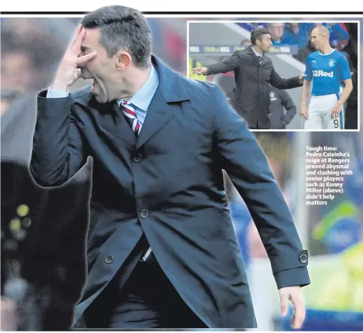  ??  ?? Tough time: Pedro Caixinha’s reign at Rangers proved abysmal and clashing with senior players such as Kenny Miller (above) didn’t help matters