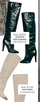  ??  ?? Boots, $2,850, CELINE BY HEDI SLIMANE, (02) 9232 7051