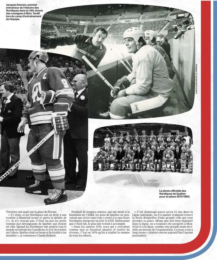  ??  ?? La photo officielle des Nordiques de Québec pour la saison 1979-1980. Jacques Demers, premier entraîneur de l’histoire des Nordiques dans la LNH, donne des consignes à Marc Tardif lors du camp d’entraîneme­nt de l’équipe.