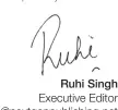  ?? Ruhi Singh Executive Editor r.singh@nextgenpub­lishing.net ??
