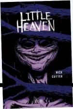  ??  ?? LITTLE HEAVEN
Nick Cutter, aux Éditions Alto, 616 pages