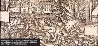  ??  ?? Bondeuppro­ret 1524–1525 inspirerad­es delvis av Luthers teologi. Konflikten fick ett blodigt slut i slaget vid Frankenhau­sen.