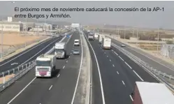  ??  ?? El próximo mes de noviembre caducará la concesión de la AP-1 entre Burgos y Armiñón.