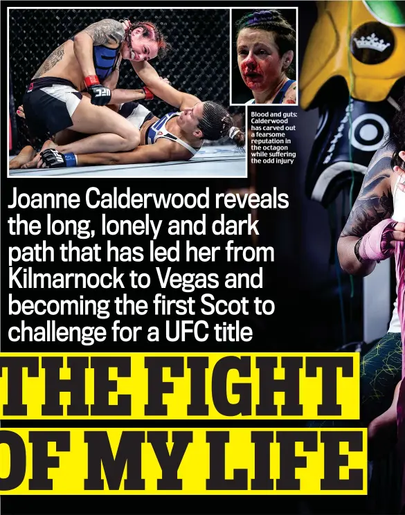  ??  ?? Blood and guts: Calderwood has carved out a fearsome reputation in the octagon while suffering the odd injury