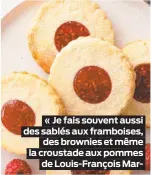  ??  ?? « Je fais souvent aussi des sablés aux framboises, des brownies et même la croustade aux pommes de Louis-François Mar-