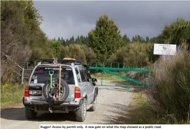  ??  ?? Bugger! Access by permit only. A new gate on what the map showed as a public road.