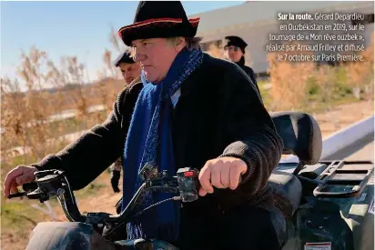  ??  ?? Sur la route. Gérard Depardieu en Ouzbékista­n en 2019, sur le tournage de « Mon rêve ouzbek », réalisé par Arnaud Frilley et diffusé le 7 octobre sur Paris Première.