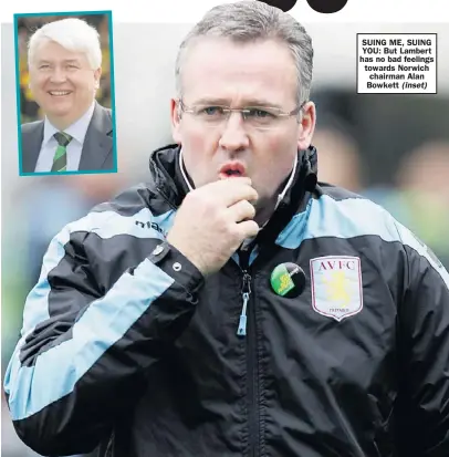  ??  ?? SUING ME, SUING YOU: But Lambert has no bad feelings towards Norwich chairman Alan Bowkett