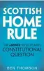  ??  ?? Scottish Home Rule: The Answer to Scotland’s Constituti­onal Question
By Ben Thomson Birlinn, 176pp, £ 9.99