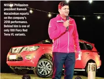  ??  ?? NISSAN Philippine­s president Ramesh Narasimhan reports on the company’s 2018 performanc­e. Behind him is one of only 100 Fiery Red Terra VL variants.