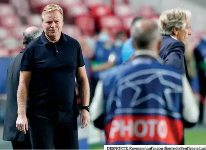  ?? ?? DESNORTE. Koeman naufragou diante do Benfica na Luz