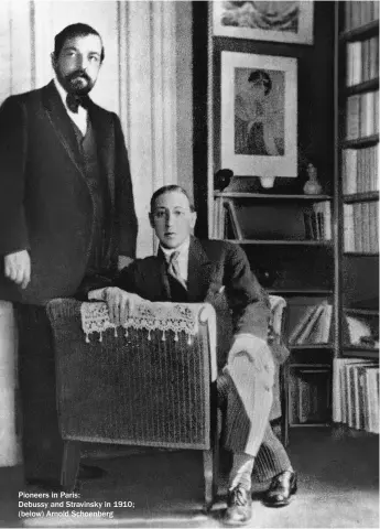  ??  ?? Pioneers in Paris:
Debussy and Stravinsky in 1910; (below) Arnold Schoenberg